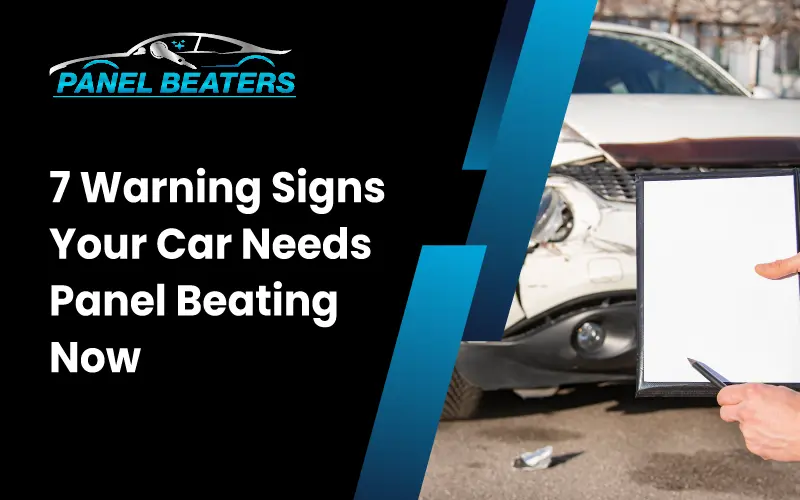 7 Warning Signs Your Car Needs Panel Beating Now